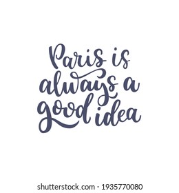 Inspirational quote Paris is always a good idea. Lettering phrase. Black ink. Vector illustration. Isolated on white background.