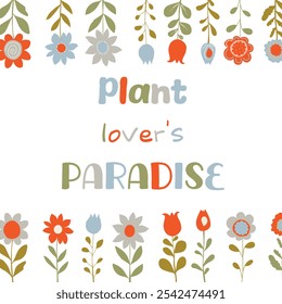 Inspirational quote. Plant lover's paradise. Vector illustration with floral elements. 