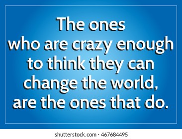 Inspirational quote proverb about the ones who are crazy enough to change the world