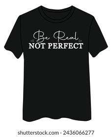 Inspirational Quote "Real, Not Perfect" T-Shirt Design