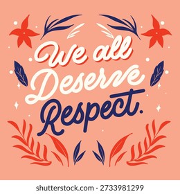 Inspirational quote, respect, equality, human rights, social justice.