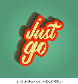 inspirational quote retro illustration. just go. vector typography poster. lettering artwork for t-shirt or bag print