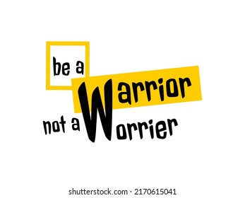 Inspirational quote says: Be a warrior not a worrier.
Motivation saying for anxiety.