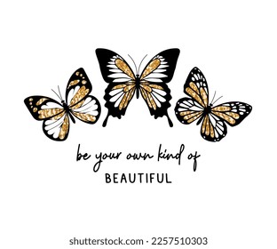 Inspirational quote and set of butterflies with golden wings, vector design for fashion and poster prints, sticker, bag, mug, hat, shiny, gold, gold glitter, gold sequins