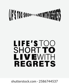 Inspirational Quote, Life’s Too Short to Live with Regrets, Bold Typography Design, Minimalist Black-and-White Motivational Poster with Life Quote, Typography Art: Life’s Too Short to Live with Regret