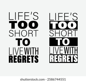 Inspirational Quote, Life’s Too Short to Live with Regrets, Bold Typography Design, Minimalist Black-and-White Motivational Poster with Life Quote, Typography Art: Life’s Too Short to Live with Regret