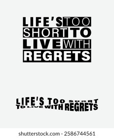 Inspirational Quote, Life’s Too Short to Live with Regrets, Bold Typography Design, Minimalist Black-and-White Motivational Poster with Life Quote, Typography Art: Life’s Too Short to Live with Regret