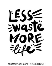 Inspirational quote slogan less waste more life, for eco friendly lifestyle