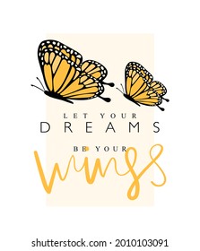 Inspirational quote slogan text and butterfly, vector illustration design for fashion graphics, t shirt prints etc