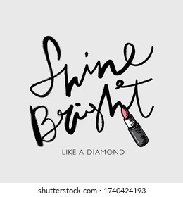 Inspirational quote slogan text shine bright like a diamond hand lettering and pink lipstick drawing vector illustration design for fashion graphics and t shirt prints