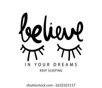 Inspirational quote slogan text. Shut eyes drawing. Dreams concept. Vector illustration design for fashion, t shirts, prints, posters, graphics, slogan tees.