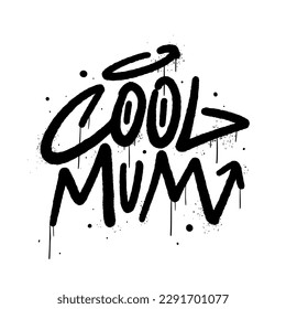 Inspirational quote slogan text with urban street art style drawing. Graffiti tagging of Cool mum. Concept for Mother's day in May. Spray effect for graphic tee t shirt, streetwear - Vector artwork.