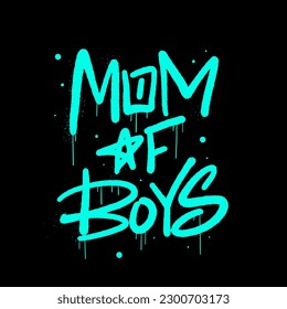 Inspirational quote slogan text with urban street art style. Graffiti tagging of Mom of boys. Concept for Mother's day in May. Spray effect for graphic tee t shirt, streetwear - Vector artwork.