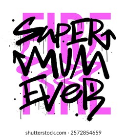 Inspirational quote slogan text with urban street art style. Graffiti tagging of Super mum ever. Concept for Mother's day in May. Spray effect for graphic tee t shirt, streetwear - Vector artwork.