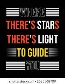 Inspirational Quote with Starry Theme: 'WHERE THERE'S STARS THERE'S LIGHT TO GUIDE YOU' - Vibrant Typography Design