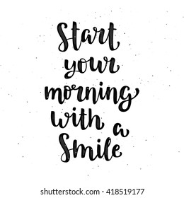 Inspirational quote "Start your morning with a smile". Hand drawn brush ink lettering black on white background with sand texture. Vector calligraphy for your design: banners, posters, advertising.