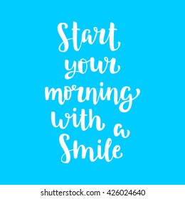 Inspirational quote "Start your morning with a smile". Hand drawn brush ink lettering white on bright blue flat background