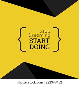 Inspirational quote. "Stop dreaming start doing". wise saying in brackets