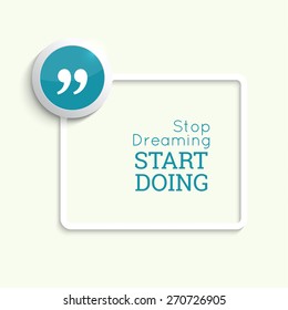 Inspirational quote. Stop dreaming start doing. wise saying in square
