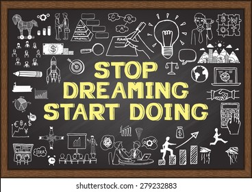 Inspirational quote. "Stop dreaming start doing". wise saying on chalkboard with business doodles.