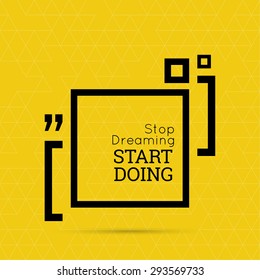 Inspirational quote. Stop dreaming start doing. wise saying in square