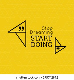 Inspirational quote. Stop dreaming start doing. wise saying in square