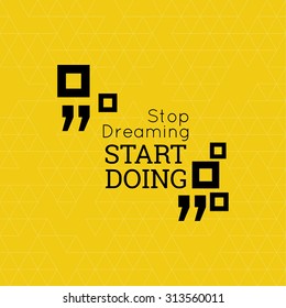 Inspirational quote. Stop dreaming start doing. wise saying in square