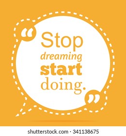 Inspirational quote Stop dreaming start doing wise saying in round