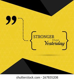 Inspirational quote. Stronger than yesterday. wise saying in brackets