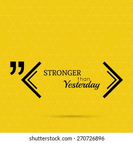 Inspirational quote. Stronger than yesterday. wise saying in square