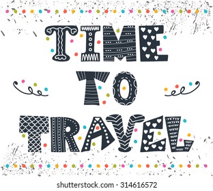 Inspirational quote. Time to travel. Hand drawn lettering with cute decorative elements. Vector illustration