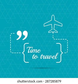 Inspirational quote. Time to trawel. wise saying in brackets and flying plane.