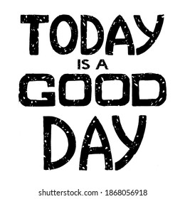 Inspirational quote. Today ia a good day. wise saying in brackets. Inspirational quote. Calligraphy, typography poster, print, card. Vector illustration.