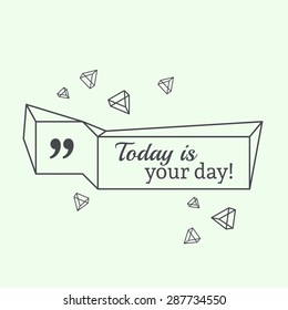 Inspirational quote. Today is your day. wise saying in square