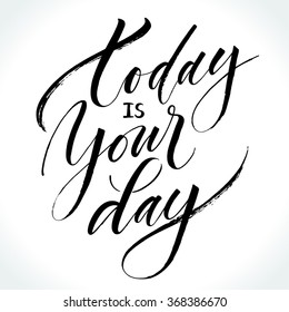 Inspirational quote Today Is Your Day. Modern calligraphy, brush painted letters. Vector illustration.