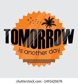 Inspirational quote tomorrow is another day typography illustration for tshirt