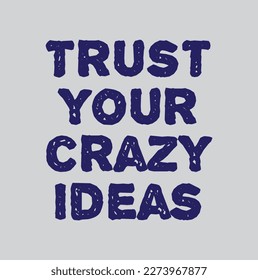 Inspirational quote. "Trust your crazy ideas", vector format