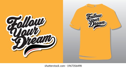Inspirational Quote T-Shirt Design. Inspirational Quotes Typography. Follow your dream.