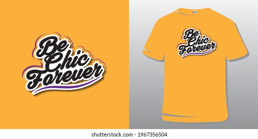 Inspirational Quote T-Shirt Design. Inspirational Quotes Typography. Be Chic Forever.