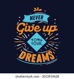 Inspirational Quote Typography Art Calligraphic Lettering Vintage T-shirt Vector Design. Never Give Up On Your Dreams