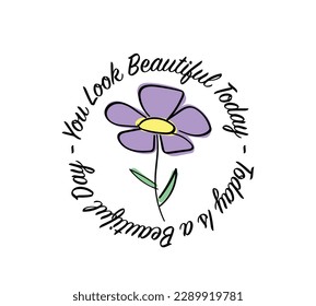 Inspirational quote typography. Beautiful flower drawing. Vector illustration design for fashion graphics, t shirts, prints.