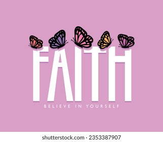 Inspirational quote typography and butterfly. Vector illustration design for slogan tee, t shirt, fashion print, poster, sticker, card.