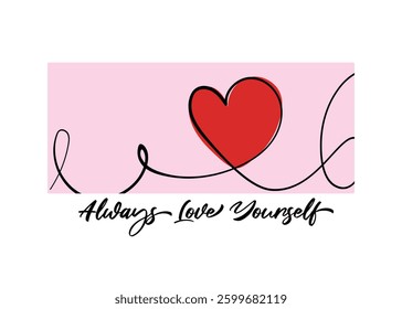 Inspirational quote typography calligraphy text and heart shape drawing. Vector illustration design for fashion, t shirts, prints, posters, graphics.