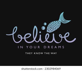 Inspirational quote typography. Cute mermaid in water drawing. Vector illustration design for fashion graphics, t shirt prints.