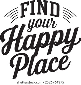 Inspirational Quote Typography Find Your Happy Place