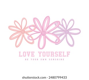 Inspirational quote typography and flowers. Vector illustration design for fashion graphic, t shirt print, poster, sticker, slogan tee.