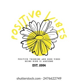 Inspirational quote typography positive vibes and flower. Vector illustration design for fashion graphic, slogan tee, t shirt, print, poster, sticker.