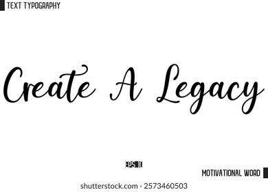 Inspirational Quote Typography Type Script Lettering Design  Create a Legacy.