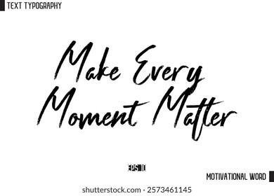 Inspirational Quote Typography Type Script Lettering Design  Make Every Moment Matter.