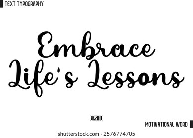 Inspirational Quote Typography Type Script Lettering Design  Embrace Life's Lessons